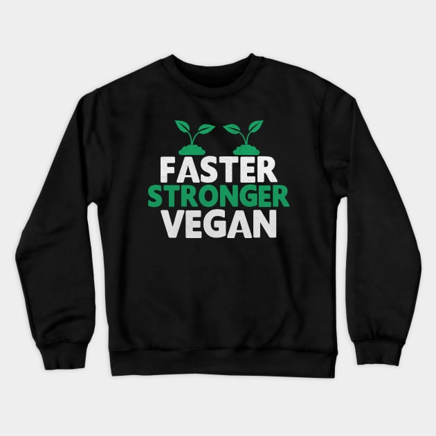 Faster Stronger Vegan Novelty Vegan Athlete Crewneck Sweatshirt by TheLostLatticework